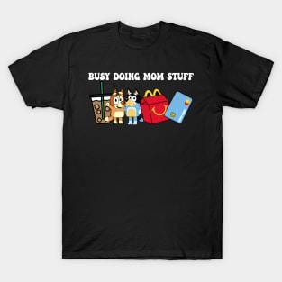 Busy Doing Mom Stuff Bluey T-Shirt